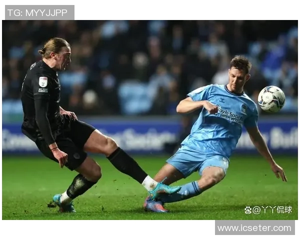 考文垂与诺丁汉的激烈对决揭示英冠赛季的竞争态势与球队实力分析 考文垂与诺丁汉的激烈对决揭示英冠赛季的竞争态势与球队实力分析