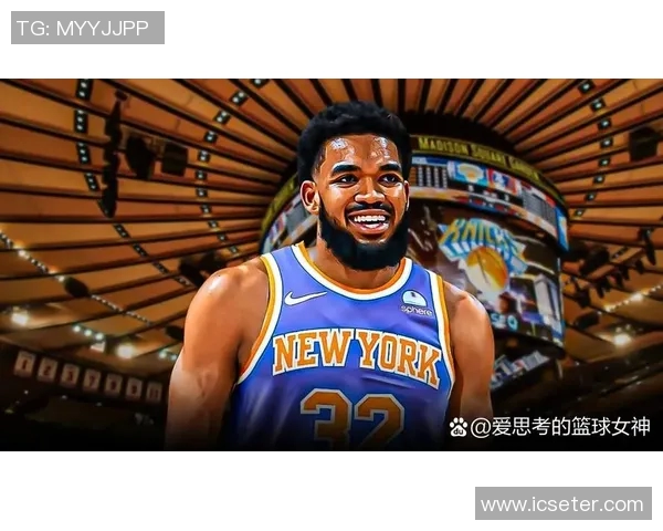卡尔安东尼唐斯如何在NBA赛场上展现统治力与领导魅力